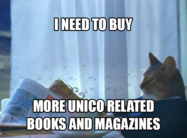Meme: I need to buy more Unico related books and magazines.